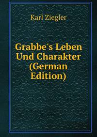 Grabbe's Leben Und Charakter (German Edition)