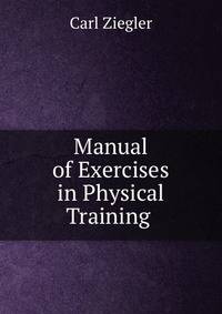 Manual of Exercises in Physical Training .