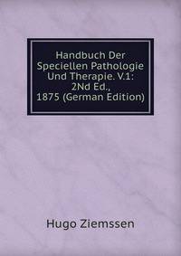 Handbuch Der Speciellen Pathologie Und Therapie. V.1: 2Nd Ed., 1875 (German Edition)