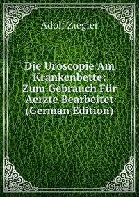 Die Uroscopie Am Krankenbette: Zum Gebrauch Fur Aerzte Bearbeitet (German Edition)