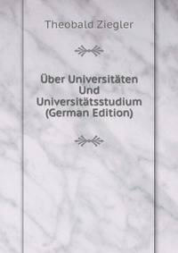 Uber Universitaten Und Universitatsstudium (German Edition)