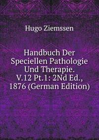 Handbuch Der Speciellen Pathologie Und Therapie. V.12 Pt.1: 2Nd Ed., 1876 (German Edition)