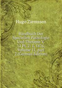 Handbuch Der Speciellen Pathologie Und Therapie V. 11 Pt. 2: 1, 1876, Volume 11, part 2 (German Edition)