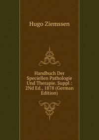 Handbuch Der Speciellen Pathologie Und Therapie. Suppl.: 2Nd Ed., 1878 (German Edition)
