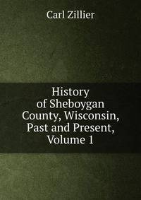 History of Sheboygan County, Wisconsin, Past and Present, Volume 1