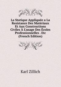 La Statique Appliqu?e a La Resistance Des Mat?riaux Et Aux Constructions Civiles ? L'usage Des ?coles Professionnelles . Etc (French Edition)