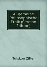 Allgemeine Philosophische Ethik (German Edition)