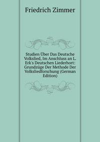 Studien ?ber Das Deutsche Volkslied, Im Anschluss an L. Erk's Deutschen Liederhort: Grundz?ge Der Methode Der Volksliedforschung (German Edition)