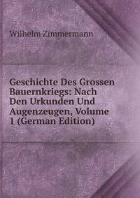 Geschichte Des Grossen Bauernkriegs: Nach Den Urkunden Und Augenzeugen, Volume 1 (German Edition)