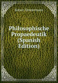 Philosophische Propaedeutik (Spanish Edition)