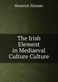 The Irish Element in Mediaeval Culture Culture