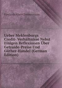 Ueber Meklenburgs Credit- Verhaltnisse Nebst Einigen Reflexionen Uber Getraide-Preise Und Guther-Handel (German Edition)
