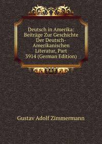 Deutsch in Amerika: Beitrage Zur Geschichte Der Deutsch-Amerikanischen Literatur, Part 3914 (German Edition)