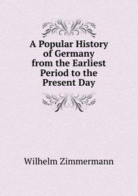 A Popular History of Germany from the Earliest Period to the Present Day