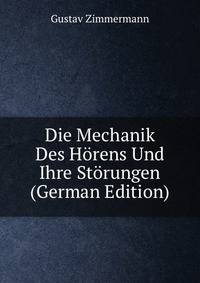 Die Mechanik Des Horens Und Ihre Storungen (German Edition)