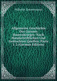 Allgemeine Geschichte Des Grossen Bauernkrieges: Nach Handschriftlichen Und Gedruckten Quellen, Parts 1-2 (German Edition)