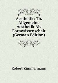 Aesthetik: Th. Allgemeine Aesthetik Als Formwissenschalt (German Edition)