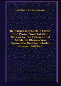 Deutsches Lesebuch in Poesie Und Prosa, Zunachst Zum Gebrauche Der Unteren Und Mittleren Klassen Von Gymnasien Und Realschulen (German Edition)