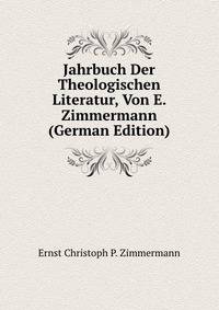 Jahrbuch Der Theologischen Literatur, Von E. Zimmermann (German Edition)
