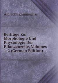 Beitrage Zur Morphologie Und Physiologie Der Pflanzenzelle, Volumes 1-2 (German Edition)