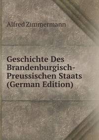 Geschichte Des Brandenburgisch-Preussischen Staats (German Edition)