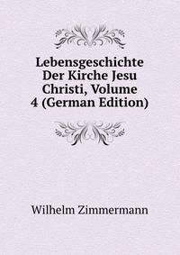 Lebensgeschichte Der Kirche Jesu Christi, Volume 4 (German Edition)