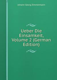 Ueber Die Einsamkeit, Volume 2 (German Edition)