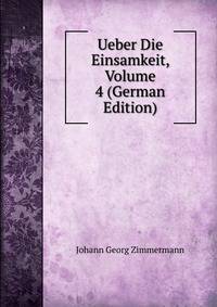 Ueber Die Einsamkeit, Volume 4 (German Edition)