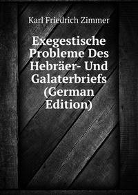 Exegestische Probleme Des Hebraer- Und Galaterbriefs (German Edition)