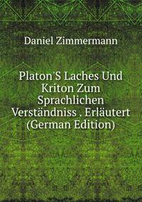 Platon'S Laches Und Kriton Zum Sprachlichen Verst?ndniss . Erl?utert (German Edition)
