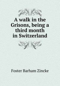 A walk in the Grisons, being a third month in Switzerland