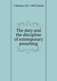 The duty and the discipline of extemporary preaching