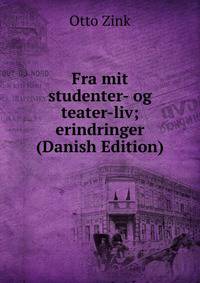 Fra mit studenter- og teater-liv; erindringer (Danish Edition)