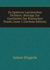 Zu Spateren Lateinischen Dichtern: Beitrage Zur Geschichte Der Romischen Poesie, Issue 1 (German Edition)