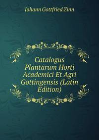 Catalogus Plantarum Horti Academici Et Agri Gottingensis (Latin Edition)