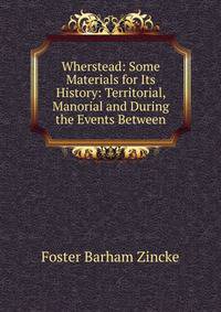 Wherstead: Some Materials for Its History: Territorial, Manorial and During the Events Between
