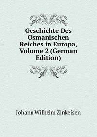 Geschichte Des Osmanischen Reiches in Europa, Volume 2 (German Edition)