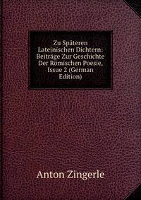 Zu Spateren Lateinischen Dichtern: Beitrage Zur Geschichte Der Romischen Poesie, Issue 2 (German Edition)