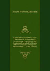 Commentatio Historico-Critica De Francorum Maiore Domus: In Certamine Litterario Civium Academiae Ienensis, Die 11 Sept. Mdcccxxv, Praemio Principum . Ordinis Ornata. . (Latin Edition)