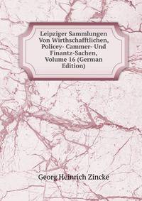 Leipziger Sammlungen Von Wirthschafftlichen, Policey- Cammer- Und Finantz-Sachen, Volume 16 (German Edition)