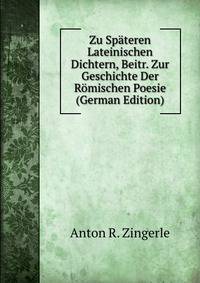 Zu Spateren Lateinischen Dichtern, Beitr. Zur Geschichte Der Romischen Poesie (German Edition)