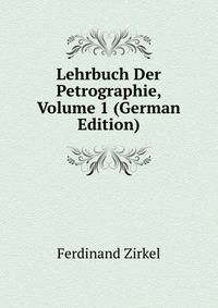 Lehrbuch Der Petrographie, Volume 1 (German Edition)