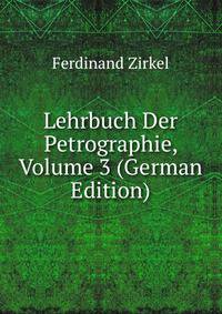 Lehrbuch Der Petrographie, Volume 3 (German Edition)