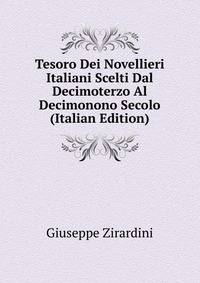 Tesoro Dei Novellieri Italiani Scelti Dal Decimoterzo Al Decimonono Secolo (Italian Edition)