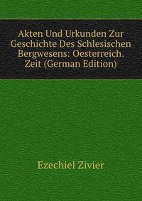Akten Und Urkunden Zur Geschichte Des Schlesischen Bergwesens: Oesterreich. Zeit (German Edition)