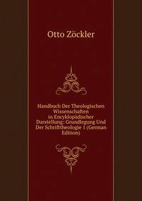 Handbuch Der Theologischen Wissenschaften in Encyklopadischer Darstellung: Grundlegung Und Der Schrifttheologie 1 (German Edition)