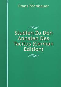 Studien Zu Den Annalen Des Tacitus (German Edition)