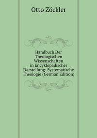 Handbuch Der Theologischen Wissenschaften in Encyklopadischer Darstellung: Systematische Theologie (German Edition)