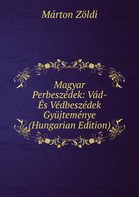 Magyar Perbeszedek: Vad- Es Vedbeszedek Gyujtemenye (Hungarian Edition)