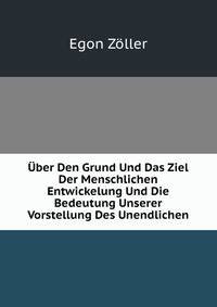 Uber Den Grund Und Das Ziel Der Menschlichen Entwickelung Und Die Bedeutung Unserer Vorstellung Des Unendlichen